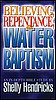 Believing, Repentance, & Water Baptism