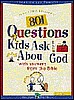 801 Questions Kids Ask About God