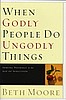 When Godly People Do Ungodly Things